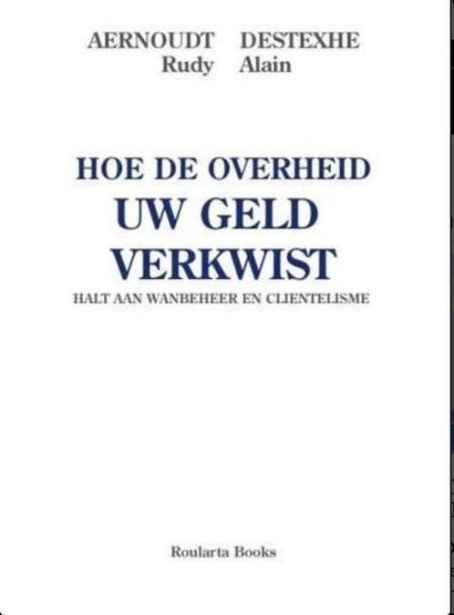 Hoe de overheid uw geld verkwist 9789086791682 Rudy Aernoudt, Boeken, Politiek en Maatschappij, Zo goed als nieuw, Verzenden