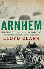 Arnhem Jumping the Rhine 1944 and 1945 9780755336371, Lloyd Clark, Verzenden