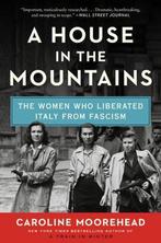 A House in the Mountains The Women Who Liberated Italy from, Boeken, Verzenden, Gelezen, Caroline Moorehead
