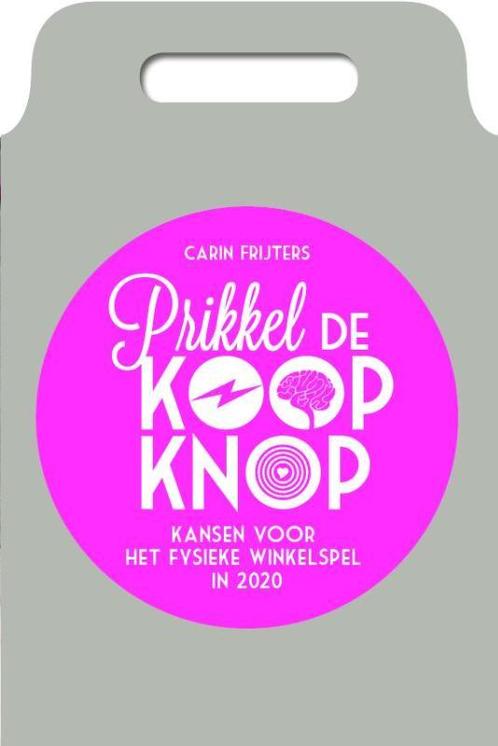Prikkel de koopknop 9789081951104 Carin Frijters, Boeken, Economie, Management en Marketing, Gelezen, Verzenden