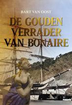 De gouden verrader van Bonaire 9789463655934, Bart van Oost, Zo goed als nieuw, Verzenden