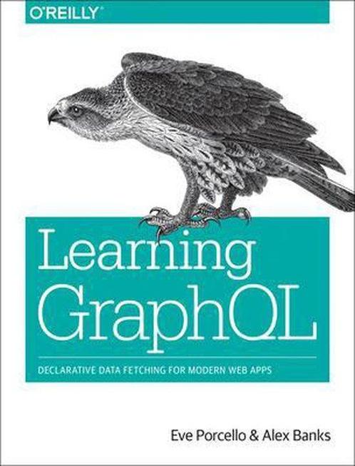 Learning GraphQL 9781492030713 Eve Porcello, Boeken, Overige Boeken, Zo goed als nieuw, Verzenden