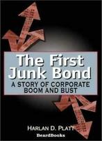 The First Junk Bond: A Story of Corporate Boom and Bust.by, Platt, Harlan D., Verzenden