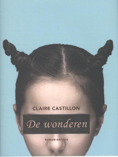 De wonderen 9789041421753 Claire Castillon, Boeken, Romans, Zo goed als nieuw, Verzenden