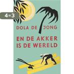 En de akker is de wereld 9789059367180 Dola de Jong, Verzenden, Zo goed als nieuw, Dola de Jong
