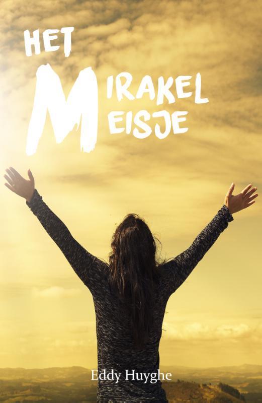 Het Mirakelmeisje 9789493111110 Eddy Huyghe, Boeken, Romans, Zo goed als nieuw, Verzenden