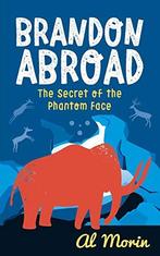 Brandon Abroad: The Secret of the Phantom Face, Morin, Al, Alan Morin, Verzenden