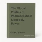 The Global Politics of Pharmaceutical Monopoly Power, Verzenden, E.F.M. 't Hoen
