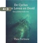 De Cyclus van Leven en Dood 9789493071124 Thea Terlouw, Boeken, Verzenden, Zo goed als nieuw, Thea Terlouw