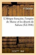 LAfrique francaise, lempire de Maroc et les deserts de, Livres, CHRISTIAN P, Verzenden
