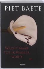 Wacht maar tot ik wakker word 9789022324868 Piet Baete, Boeken, Verzenden, Gelezen, Piet Baete