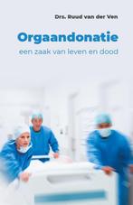 Orgaandonatie: een zaak van leven en dood 9789491706943, Boeken, Ruud van der Ven, Zo goed als nieuw, Verzenden