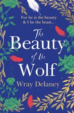 The Beauty of the Wolf the spellbinding read you dont want, Verzenden, Gelezen, Wray Delaney