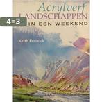 Acrylverf LANDSCHAPPEN in een weekend 9789039622971, Verzenden, Gelezen, Keith Fenwick