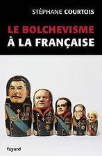 Le bolchevisme ô  la francaise  Courtois, Stephane  Book, Courtois, Stephane, Verzenden