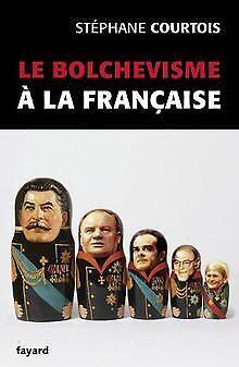 Le bolchevisme ô  la francaise  Courtois, Stephane  Book, Livres, Livres Autre, Envoi