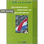 SPREKEND OVER IDENTITEIT EN GESCHIEDENIS 9789065332981, Boeken, Verzenden, Gelezen, H.W. von der Dunk
