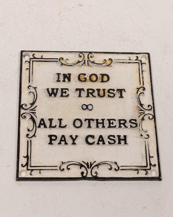 Reclamebord - In God We Trust - Alle anderen betalen contant, Antiek en Kunst, Kunst | Designobjecten