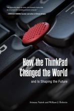 How the ThinkPad Changed the World-and Is Shaping the Future, Verzenden, William Holstein