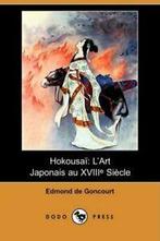 Hokousai: L Art Japonais Au Xviiie Siecle (Dodo Press),, De Goncourt, Edmond, Verzenden