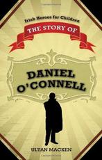 Story of Daniel OConnell (Irish Heroes for Children), Ultan, Ultan Macken, Verzenden