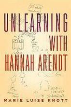 Unlearning With Hannah Arendt 9781590516478, Marie Luise Knott, Marie Luise Knott, Verzenden