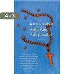 Mijn vader was priester 9789021416854 Katja Kreukels, Verzenden, Zo goed als nieuw, Katja Kreukels