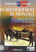 Le débarquement de Provence  Antoine Champeaux, Paul ..., Antoine Champeaux, Paul Gaujac, Verzenden