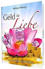 Geld ist Liebe: Geld als Bewusstseinslehrer  Hel...  Book, Verzenden, Zo goed als nieuw, Helmut Weinig