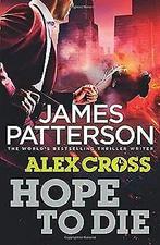 Hope to Die: (Alex Cross 22)  Patterson, James  Book, Patterson, James, Verzenden