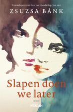 Slapen doen we later 9789046826300 Zsuzsa Bánk, Boeken, Verzenden, Gelezen, Zsuzsa Bánk