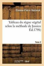 Tableau du regne vegetal selon la methode de Jussieu. Tome, Livres, Livres Autre, VENTENAT-E-P, Verzenden