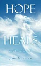 Hope Heals: From Heaven to Earth. Netting, Jodi   ., Netting, Jodi, Zo goed als nieuw, Verzenden