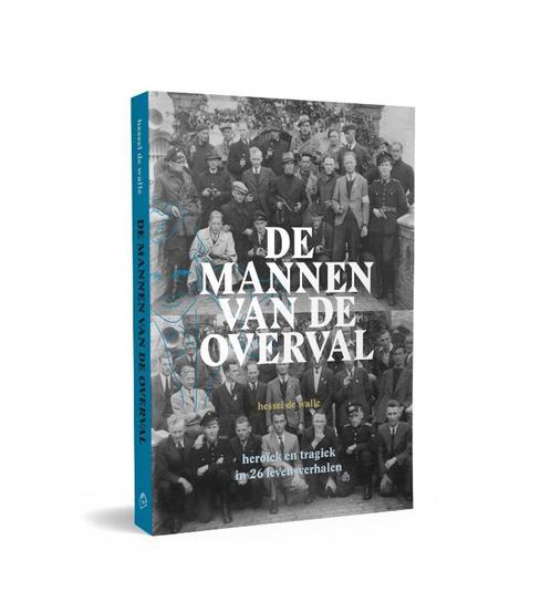 De mannen van de Overval 9789492052599 Hessel de Walle, Boeken, Geschiedenis | Wereld, Zo goed als nieuw, Verzenden
