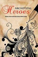 Archetypal Heroes.by Grade, New   ., Dallas International School 8th Grade,, Verzenden