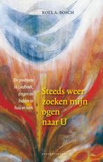Steeds weer zoeken mijn ogen naar U 9789023927587, Boeken, Verzenden, Gelezen, Roel A. Bosch