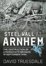 Steel Wall at Arnhem 9781911096054 David Truesdale, Boeken, Verzenden, Zo goed als nieuw, David Truesdale