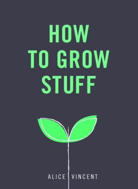 How to Grow Stuff 9781785035593 Alice Vincent, Boeken, Taal | Engels, Zo goed als nieuw, Verzenden