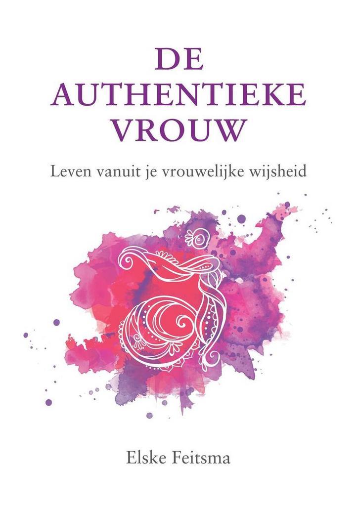 De authentieke vrouw 9789082331110 Elske Feitsma, Boeken, Esoterie en Spiritualiteit, Gelezen, Verzenden
