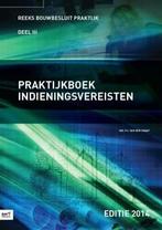 Praktijkboek indieningsvereisten / 2014 / Bouwbesluit, Livres, Technique, Verzenden, P.J. van der Graaf
