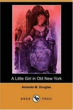 A Little Girl in Old New York (Dodo Press). Douglas, M., Douglas, Amanda M., Verzenden