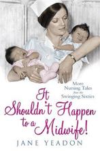 It ShouldnT Happen To A Midwife! 9781845025342 Jane Yeadon, Boeken, Verzenden, Gelezen, Jane Yeadon