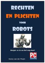 Rechten en Plichten voor Robots 9789080857759, Boeken, Informatica en Computer, Verzenden, Gelezen, Henny van der Pluijm