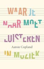 Waar je naar moet luisteren in muziek 9789057123382, Verzenden, Gelezen, Aaron Copland