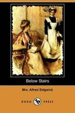 Below Stairs (Dodo Press). Sidgwick, Alfred   .=, Sidgwick, Mrs Alfred, Zo goed als nieuw, Verzenden
