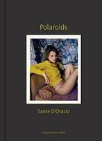 Sante DOrazio: Polaroids. DOrazio, OBrien, Verzenden, Sante D'Orazio, Glenn O'Brien