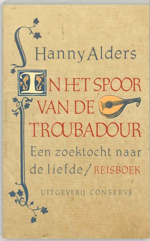 In het spoor van de troubadour 9789054291558 Hanny Alders, Boeken, Literatuur, Gelezen, Verzenden