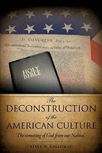 THE DECONSTRUCTION OF THE AMERICAN CULTURE. GALLOWAY, D., GALLOWAY, STEVE D., Verzenden