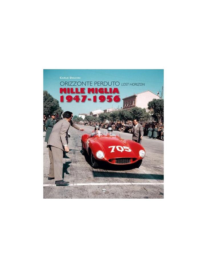 MILLE MIGLIA 1947 - 1956, ORRIZONE PERDUTO / LOST HORIZON, Boeken, Auto's | Boeken