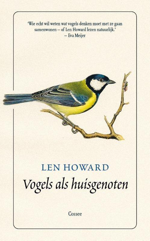 Vogels als huisgenoten 9789059369191 Len Howard, Boeken, Literatuur, Gelezen, Verzenden